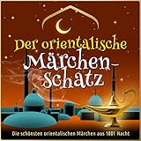  Der orientalische Märchen-Schatz: Die schönsten orientalischen Märchen aus 1001 Nacht