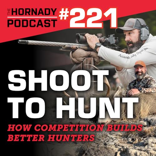 Ep. 221 - Shoot to Hunt: How Competition Builds Better Hunters