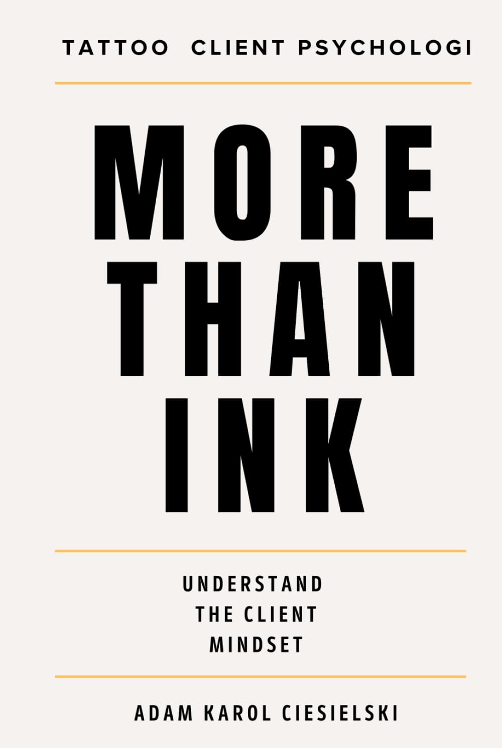 More Than Ink: Understanding Tattoo Client Psychology, Building Trust and Creating Better Client Experiences