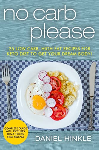 No Carb Please: 25 Low Carb, High Fat Recipes for Keto Diet to get your Dream Body! (DH Kitchen)