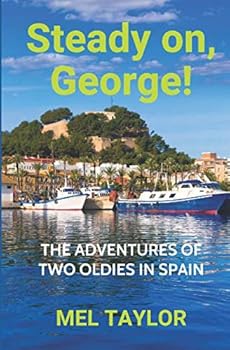 Steady on, George!: The Adventures of Two Oldies in Spain