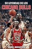 50 Leyendas de los Chicago Bulls: Seis anillos, una ciudad, un rugido eterno: El viaje épico desde Jerry Sloan hasta Michael Jordan