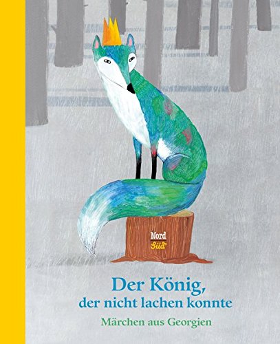 Der König, der nicht lachen konnte: Märchen aus Georgien Der König, der nicht lachen konnte: Märchen aus Georgien