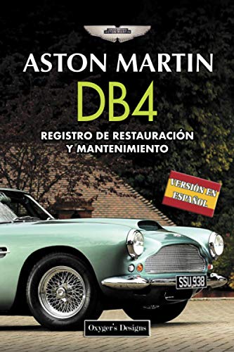 ASTON MARTIN DB4: REGISTRO DE RESTAURACIÓN Y MANTENIMIENTO (Ediciones en español) (Spanish Edition ASTON MARTIN DB4: REGISTRO DE RESTAURACIÓN Y MANTENIMIENTO (Ediciones en español) (Spanish Edition