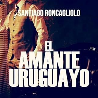 El amante uruguayo Audiolibro Por Santiago Roncagliolo arte de portada