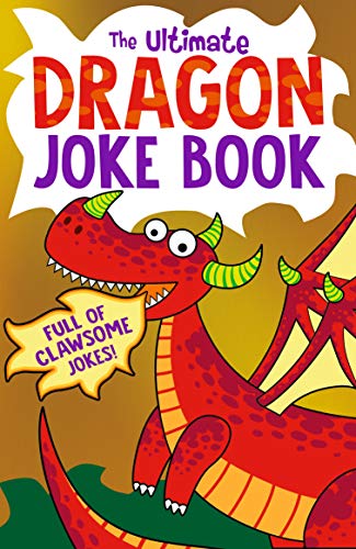 The Ultimate Dragon Joke Book: Get laughing this Christmas with the funniest collection of dragon jo