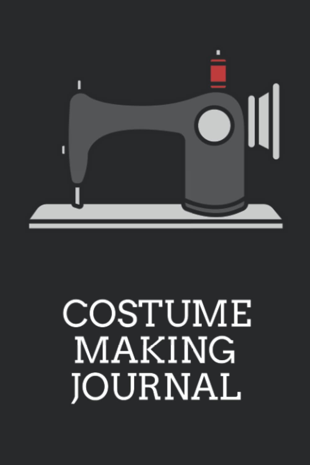Costume Making Journal: Costume Making Book | Lined Costume Making Notebook | Crafting, Sewing, Tailoring, Cosplaying Notes