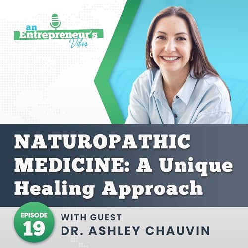 How Dr. Ashley Chauvin Helps Women Thrive with Naturopathic Healing | An Entrepreneur's Vibes EP19