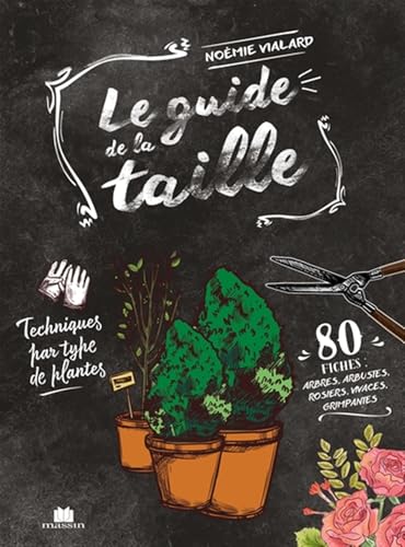 Le guide de la taille: Techniques par type de plantes
