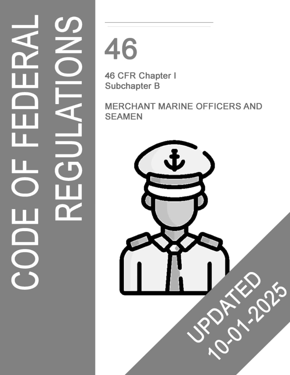 46 CFR Subchapter B: 46 CFR Subchapter B: Merchant Marine Officers and Seamen; U.S. Coast Guard Credentialing, Licensing, Manning, and STCW Regulations (Maritime CFR Reference Series)