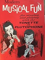 Modern Musical Fun, for Singing and Playing with the Tonette or Flutophone, 1971 B01N19LLBE Book Cover