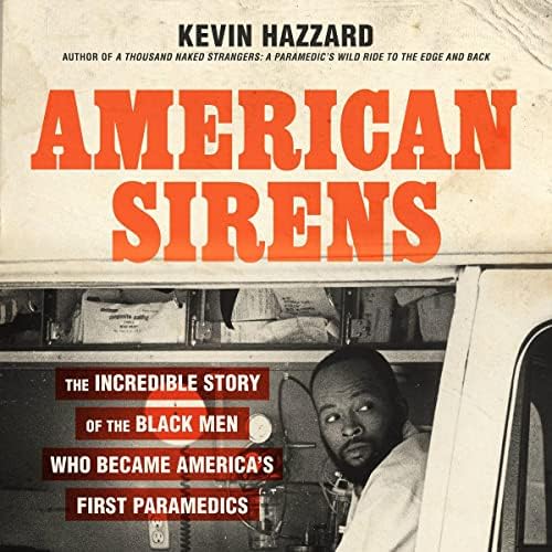 American Sirens: The Incredible Story of the Black Men Who Became America's First Paramedics Audiobook by Kevin Hazzard