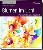  Blumen im Licht: Das künstlerische Aquarell (Die Kunst-Akademie)