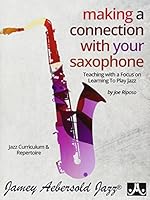Making a Connection with Your Saxophone: Teaching with a Focus on Learning to Play Jazz 1562242962 Book Cover