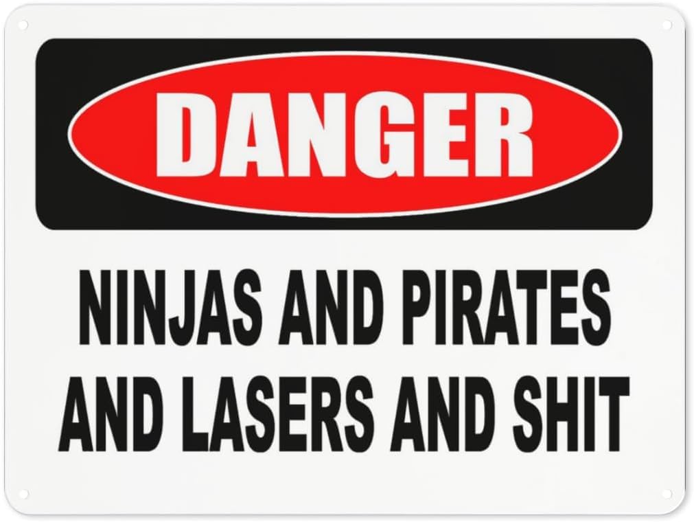 Warning Notice Danger Ninjas, Pirates, Lasers and Shit Rust Free Aluminum Tin Sign - Humorous Traffic Decor with Pre-Drilled Holes for Workplace, Man Cave - 12x8 Inch​