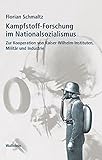 Kampfstoff-Forschung im Nationalsozialismus: Zur Kooperation von Kaiser-Wilhelm-Instituten, Militär und Industrie (Geschichte der Kaiser-Wilhelm-Gesellschaft im Nationalsozialismus 11)