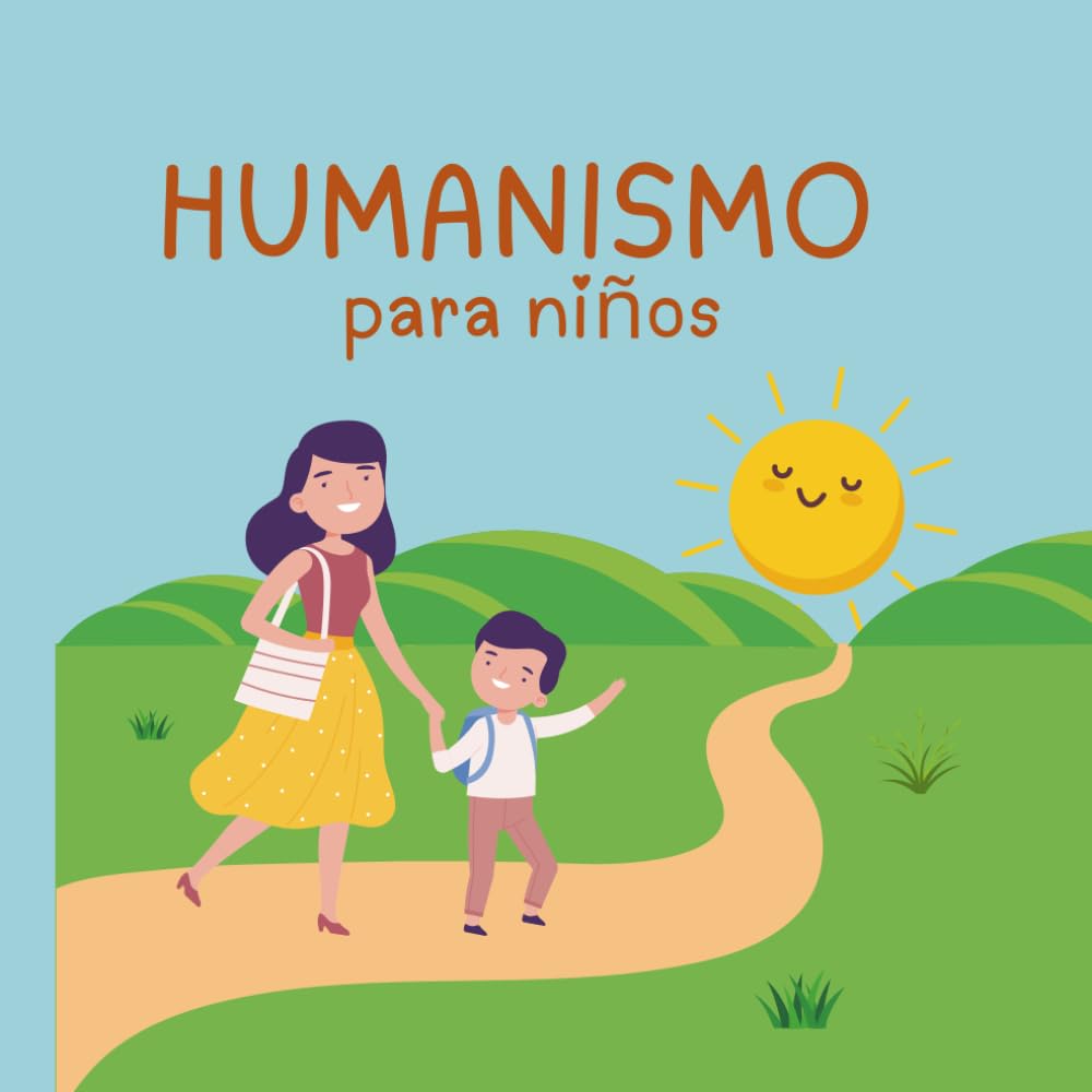 Humanismo Para Ninos: Los Principios del Humanismo