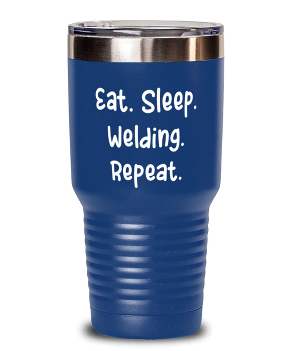 Fun Welding, Eat. Sleep. Welding. Repeat, Unique Idea 30oz Tumbler For Friends From