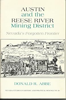 Austin and the Reese River Mining District: Nevada's Forgotten Frontier (Nevada Studies in History and Political Science)