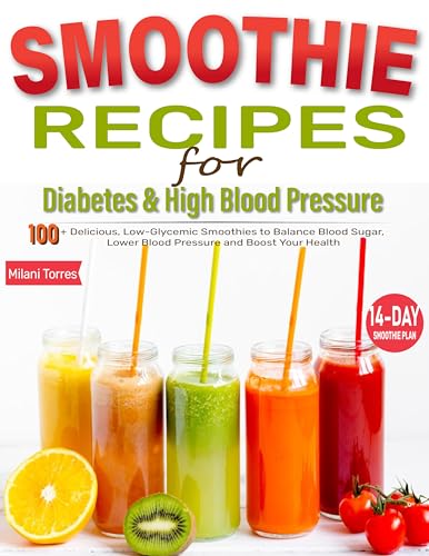 Smoothie Recipes For Diabetes And High Blood Pressure : 100+ Delicious, Low-Glycemic Smoothies to Balance Blood Sugar, Lower Blood Pressure and Boost Your Health