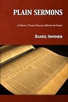 Plain Sermons: A Volume of Twenty Discourses Offered to the Reader 0983104654 Book Cover