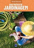 Manual Natureza - Volume 3: Guia Prático de Jardinagem