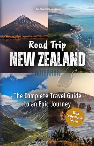 Road Trip New Zealand – The Complete Travel Guide to
