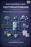 Das Handbuch zur Vektordatenbank: Effiziente Skalierung für KI-gesteuerte Suche (German Edition)