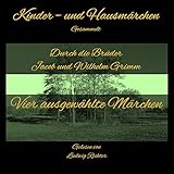  Vier ausgewählte Märchen (Kinder- und Hausmärchen gesammelt durch die Brüder Grimm)