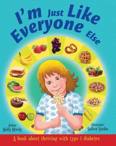 I'm Just Like Everyone Else: A book about children thriving with Type 1 diabetes I'm Just Like Everyone Else: A book about children thriving with Type 1 diabetes