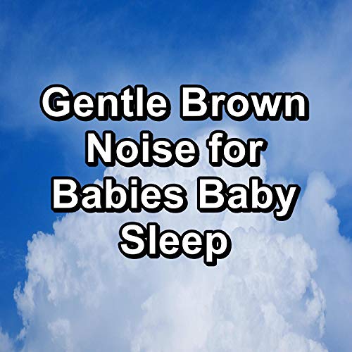 Gentle Brown Noise for Babies Baby Sleep by White!! Noise & White Noise