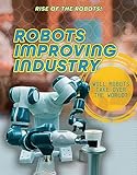 Robots Improving Industry (Rise of the Robots!)