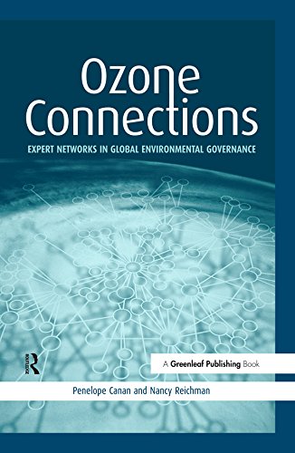 Ozone Connections: Expert Networks in Global Environmental Governance      1st Edition, Kindle Edition