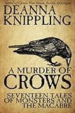 A Murder of Crows: Seventeen Tales of Monsters and the Macabre