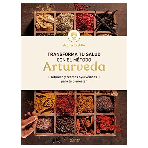 Transforma tu salud con el método Arturveda: Rituales y recetas ayurvédicas para tu bienestar (Salud y Bienestar)