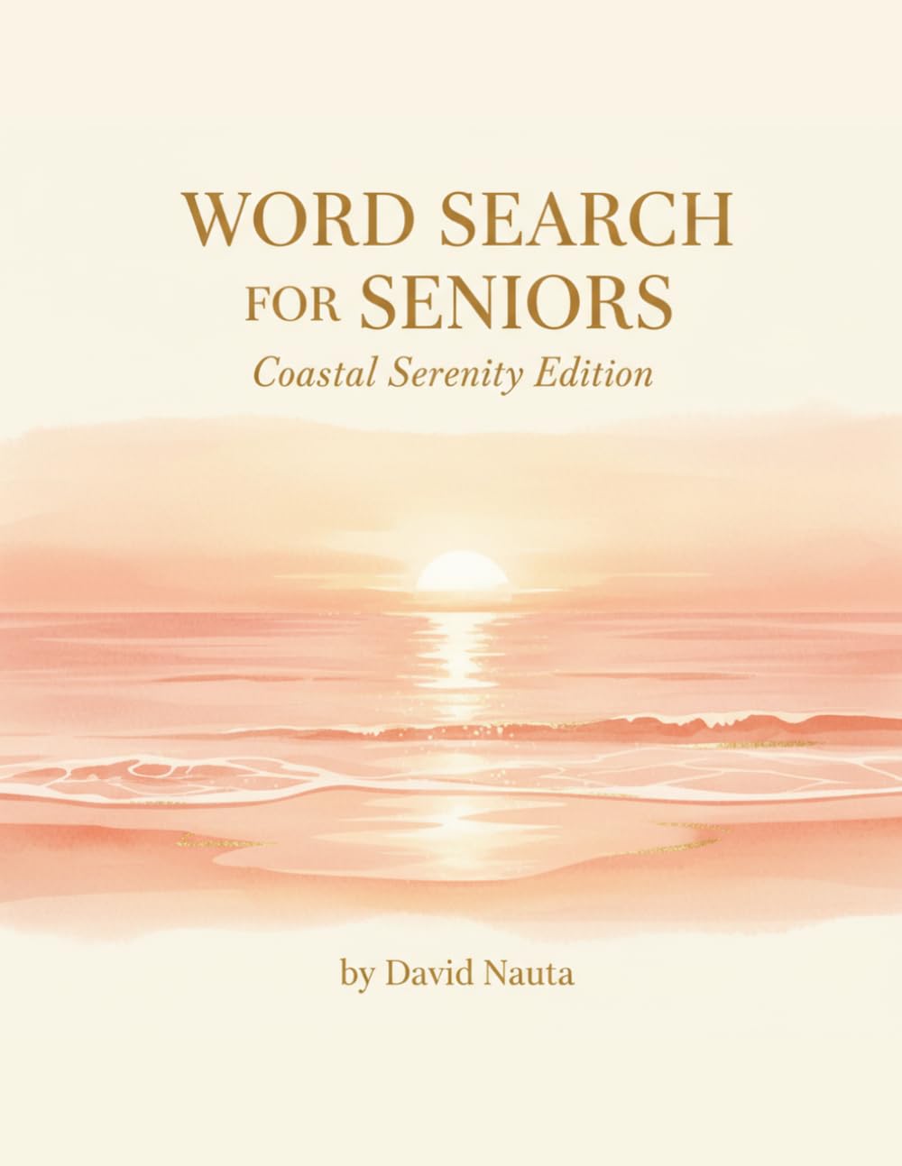 Word Search For Seniors: Coastal Serenity Edition: 100 Large Print Puzzles with Calming Seaside Themes for Relaxation, Focus, and Fun