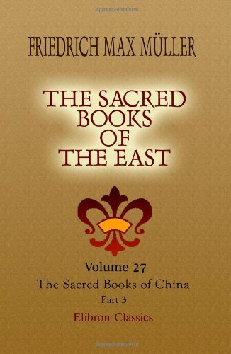 The Sacred Books of the East: Volume 27. The Sacred Books of China. The Texts of Confucianism. Part 3
