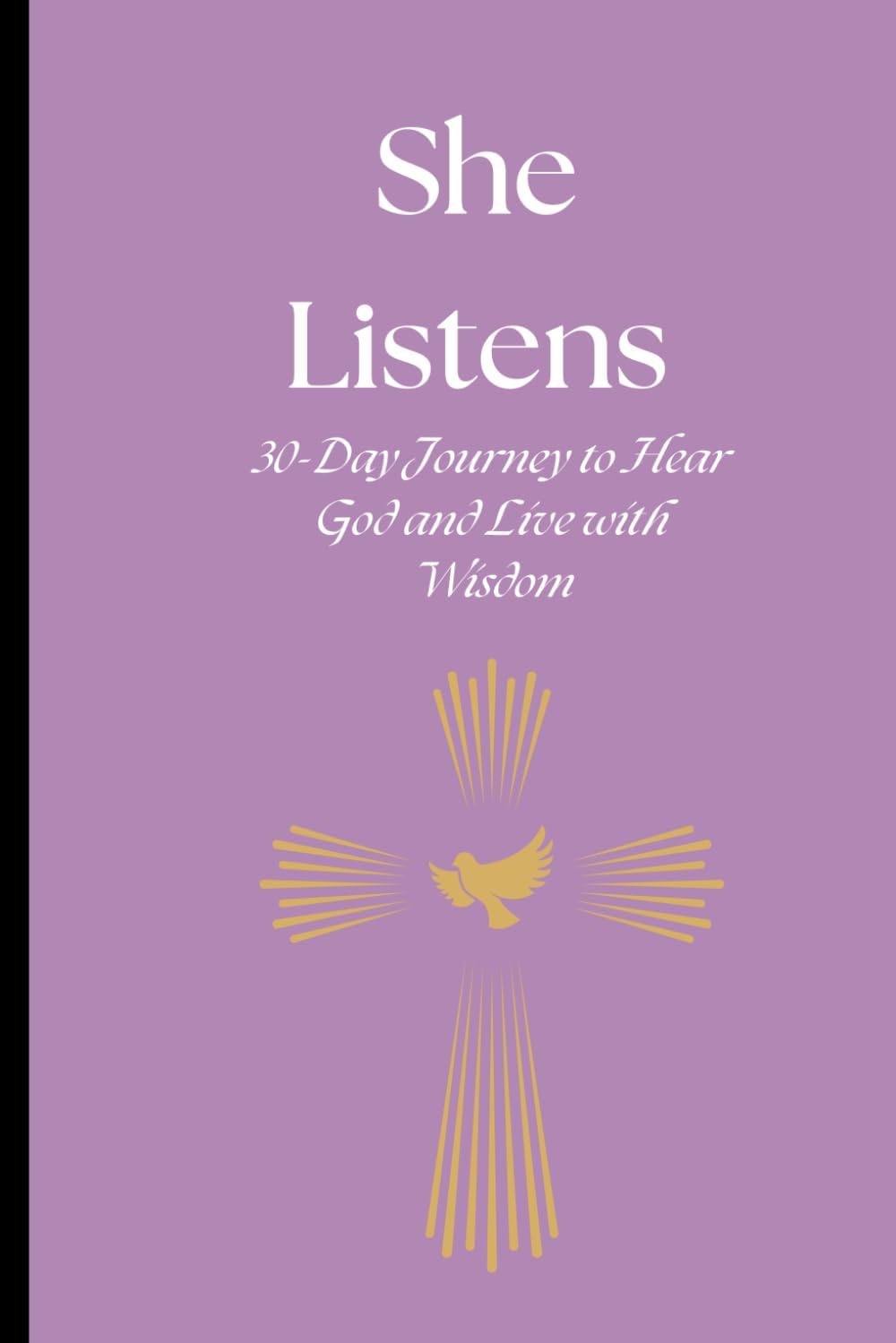 She Hears: A 30 Day Journey to Hear God and Live With Wisdom