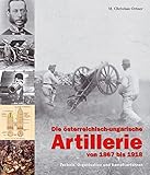 österreich militaria  Die österreichisch-ungarische Artillerie von 1867 bis 1918: Technik, Organisation und Kampfverfahren