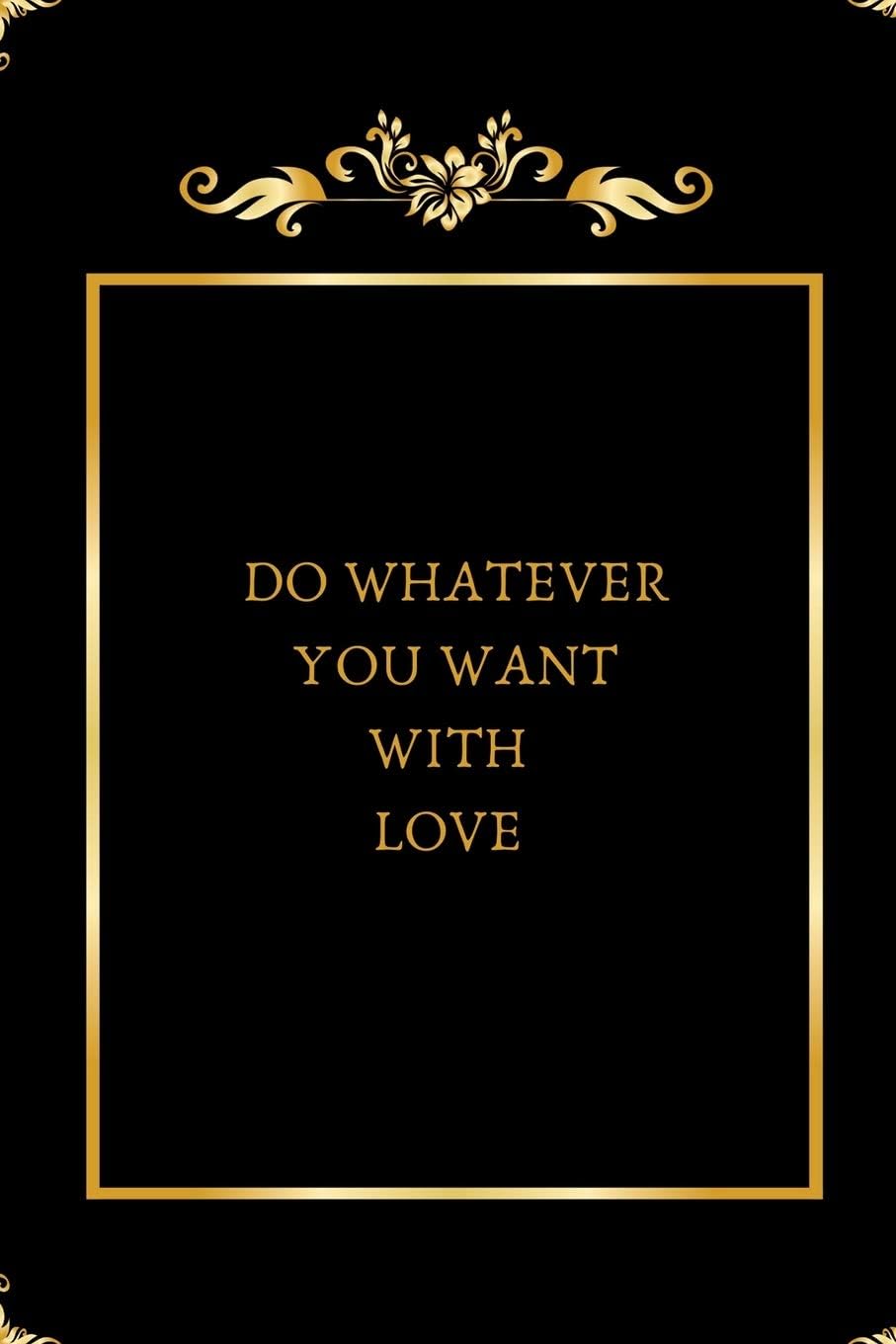 Do Whatever You Want with Love