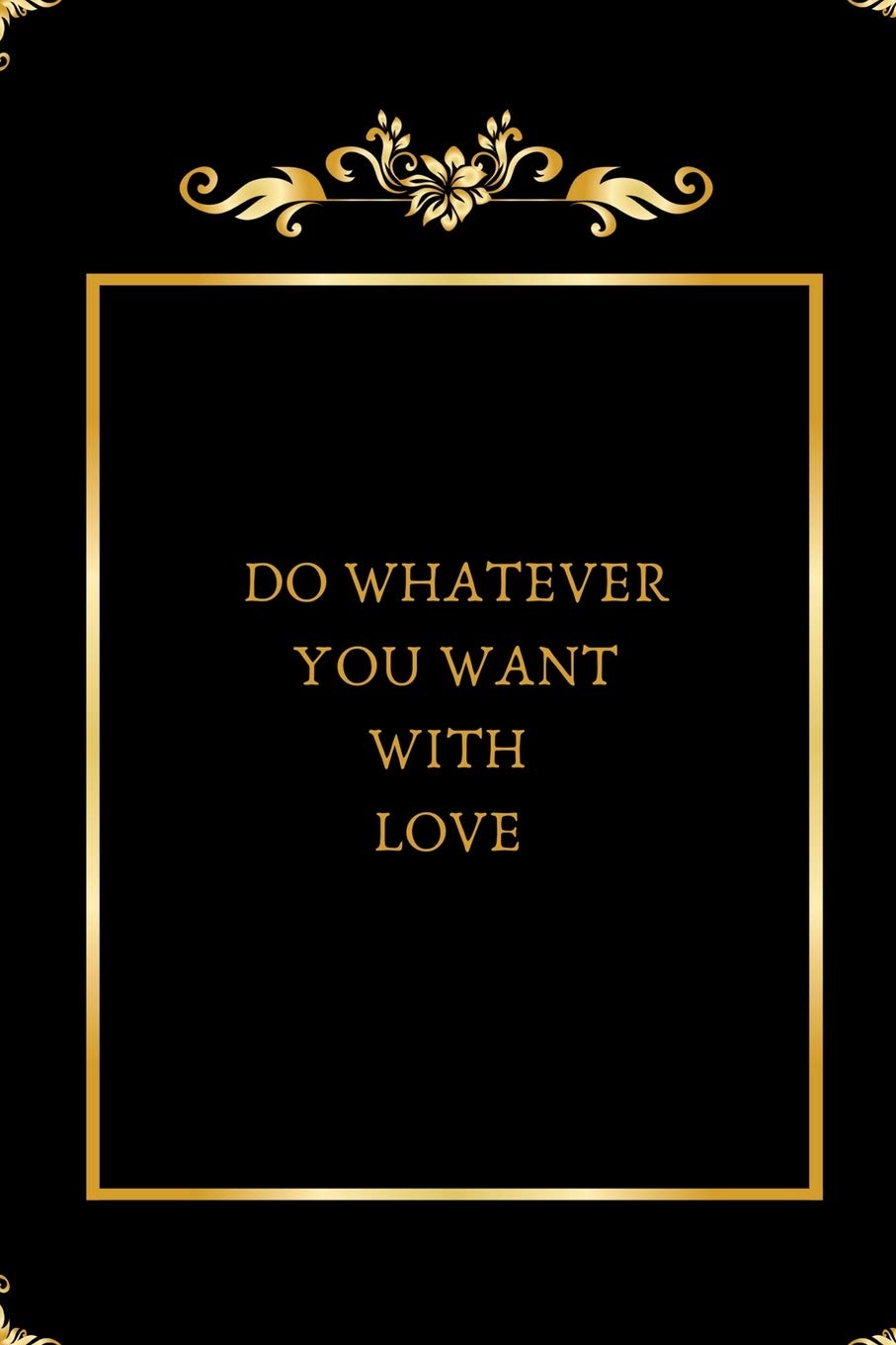 Do Whatever You Want with Love
