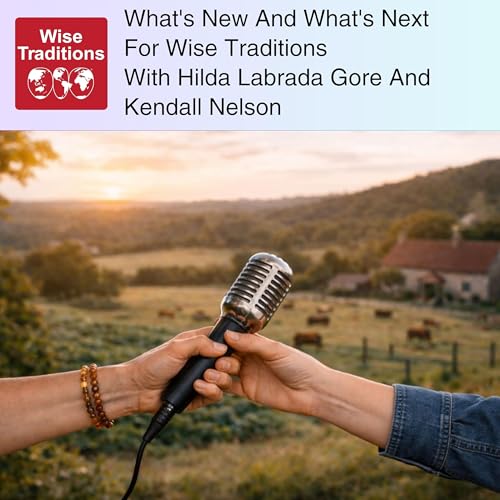 573: What's New And What's Next For Wise Traditions With Hilda Labrada Gore And Kendall Nelson