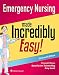 Emergency Nursing Made Incredibly Easy! (Incredibly Easy! Series®)