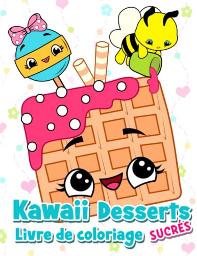 Kawaii Desserts Sucrés: Livre de coloriage pour enfants avec des cupcakes, des gâteaux, des glaces, des fruits, des sucettes et des animaux heureux.