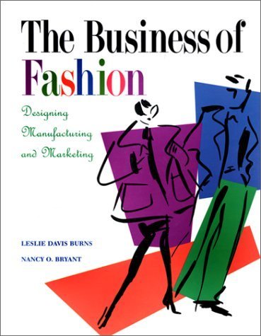 The Business of Fashion: Designing, Manufacturing, and Marketing by Leslie