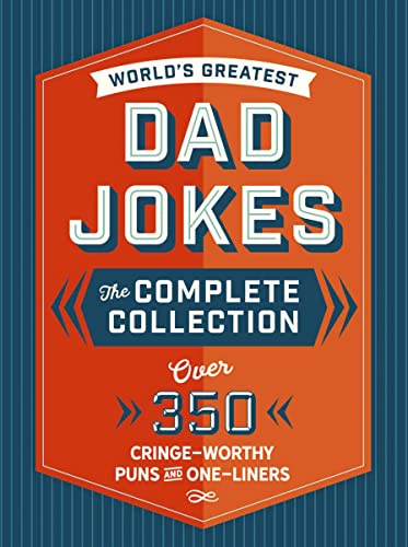 The World's Greatest Dad Jokes: The Complete Collection (The Heirloom Edition): Over 350 Cringe-Worthy Puns and One-Liners