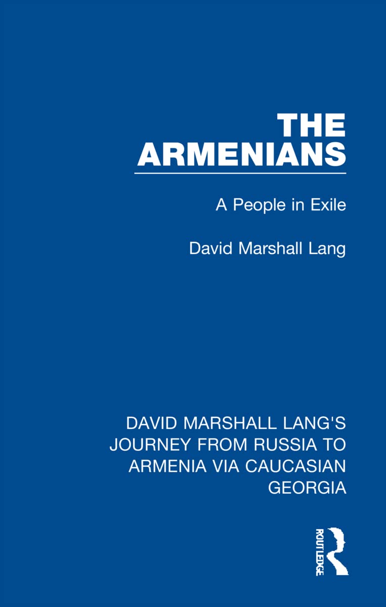 The Armenians: A People in Exile (David Marshall Lang's Journey from Russia to Armenia via Caucasian Georgia)