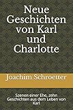  Neue Geschichten von Karl und Charlotte: Szenen einer Ehe. zehn Geschichten aus dem Leben von Karl