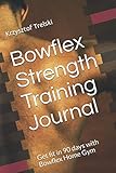  Bowflex Strength Training Journal: Get fit in 90 days with Bowflex Home Gym (Get fit with Bowflex Home Gym, Band 6)