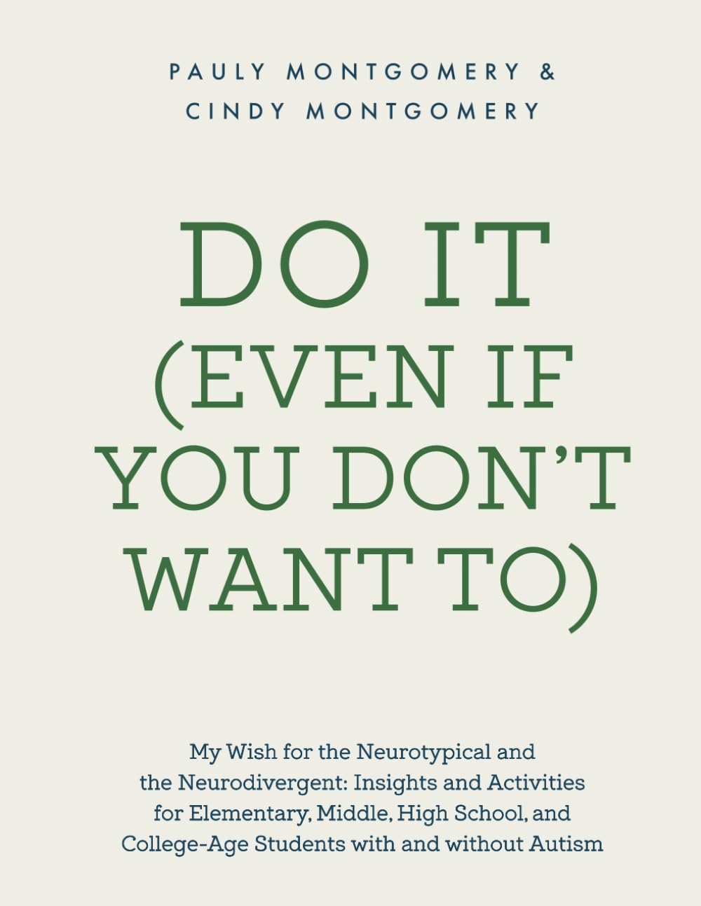 DO IT (Even If You Don't Want To): My Wish for the Neurotypical and the Neurodivergent: Insights and Activities for Elementary, Middle, High School, and College-Age Students with and without Autism